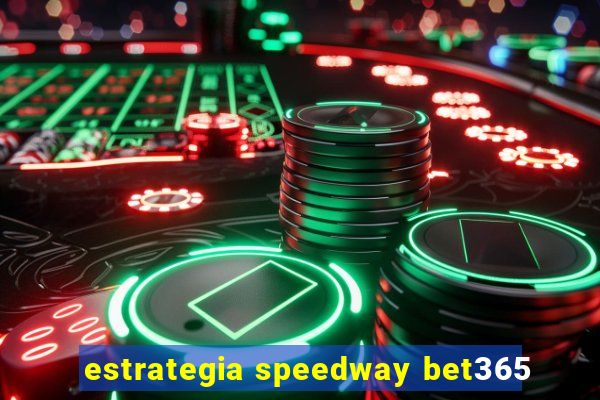 estrategia speedway bet365